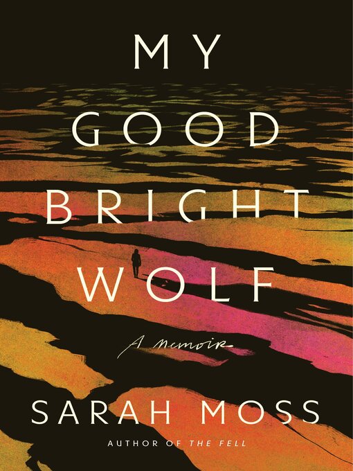 Title details for My Good Bright Wolf by Sarah Moss - Wait list